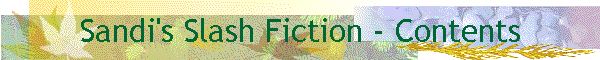 Sandi's Slash Fiction - Contents